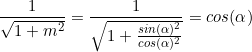 \small \frac{1}{\sqrt{1+m^2}}=\frac{1}{\sqrt{1+\frac{sin(\alpha)^2}{cos(\alpha)^2}}}=cos(\alpha)